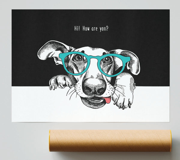 Hi How Are You Dog Print