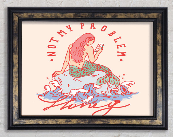 Not My Problem Mermaid Framed Print