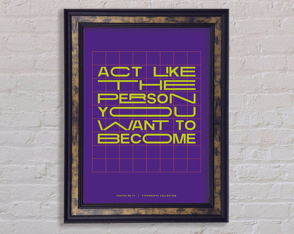 Act Like The Person You Want To Become Framed Print
