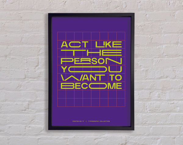 Act Like The Person You Want To Become Framed Print