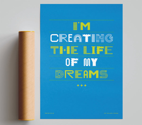 Creating The Life Of My Dreams Print