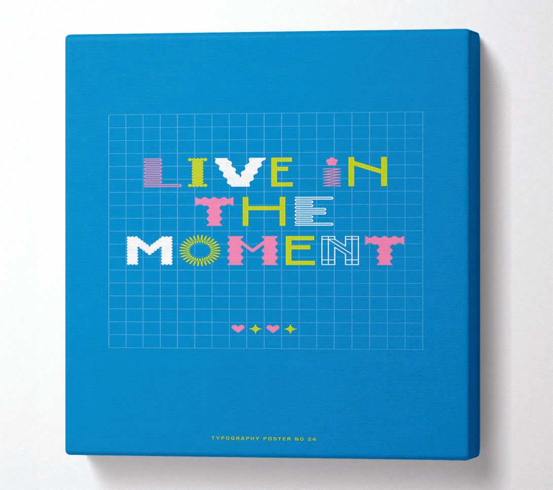  A Canvas Print of Live In The Moment Canvas Wall Art