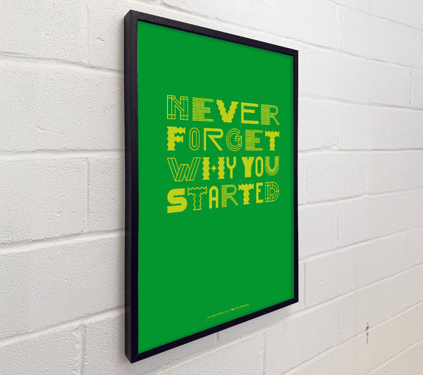 Never Forget Why You Started