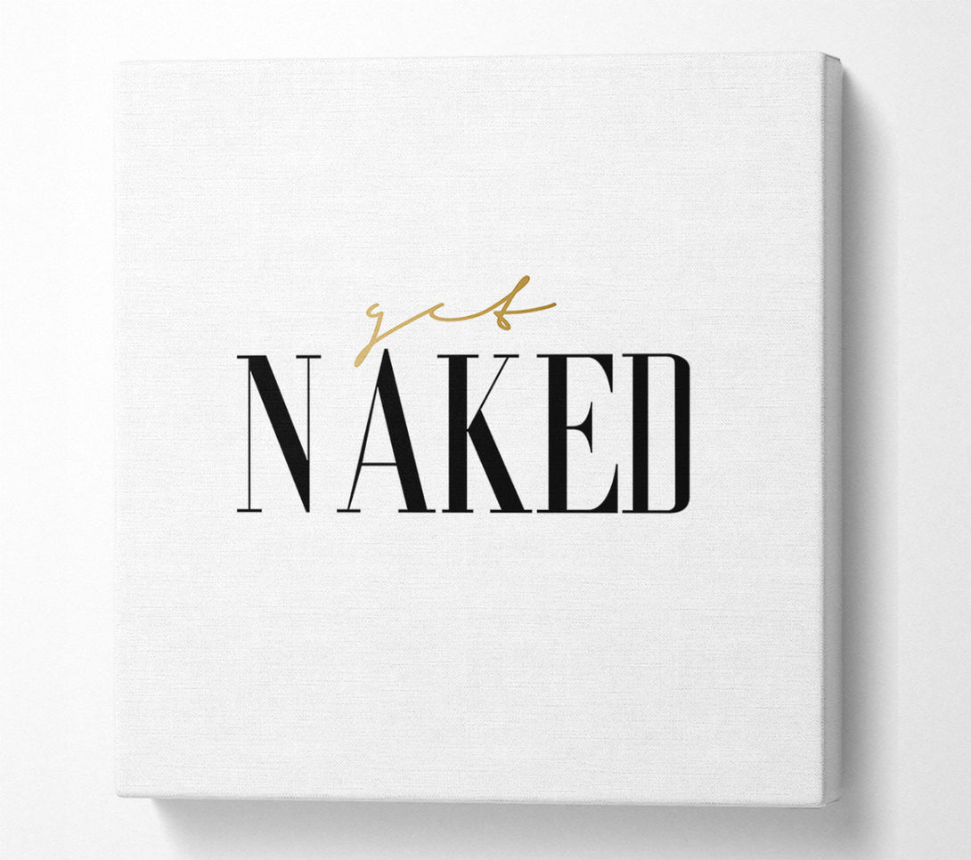  A Canvas Print of Get Naked Quote Canvas Wall Art