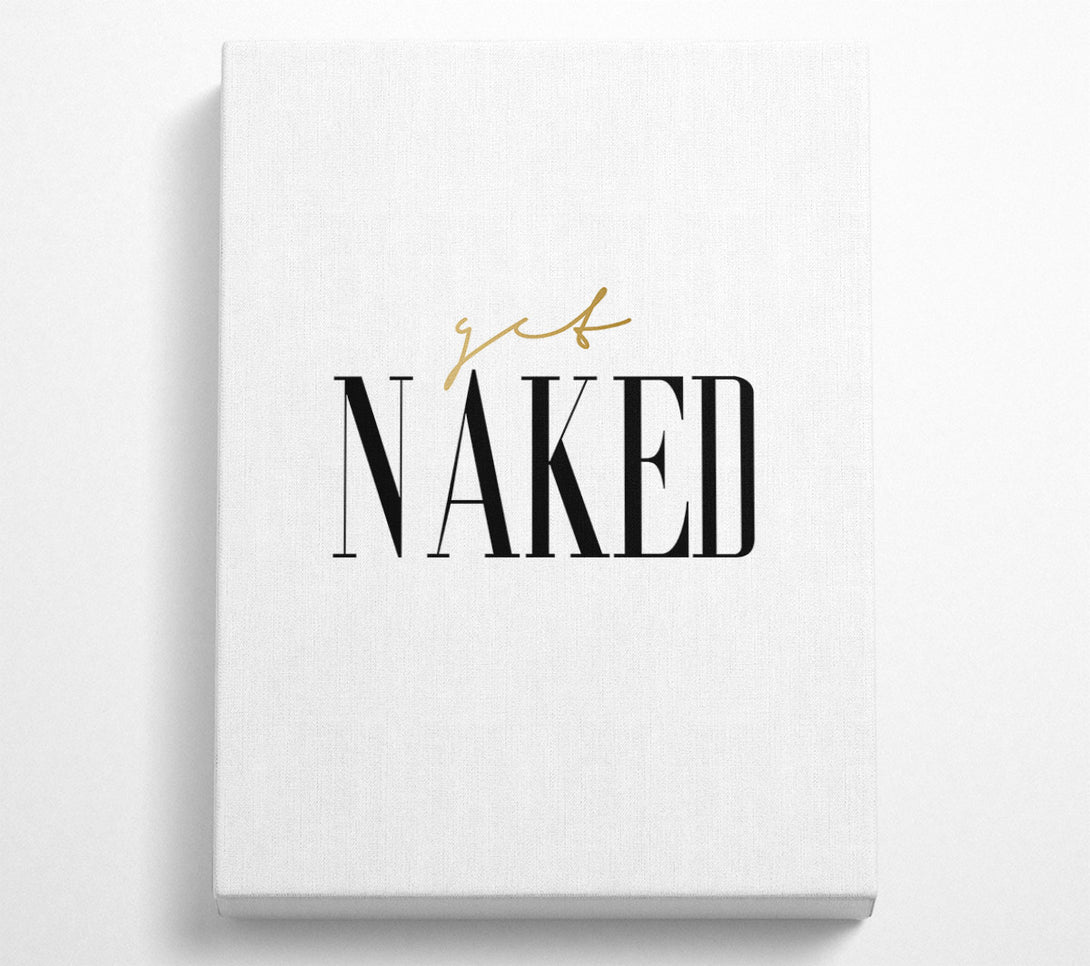  A Canvas Print of Get Naked Quote Canvas Wall Art
