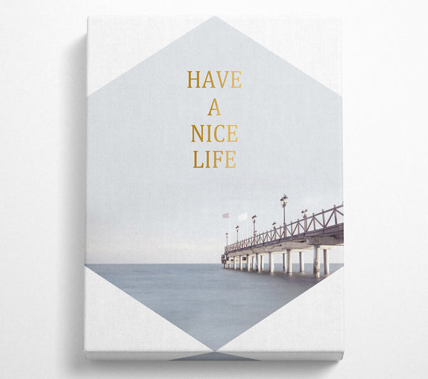  A Canvas Print of Have A Nice Life Canvas Print