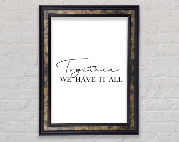 Together We Have It All Framed Print