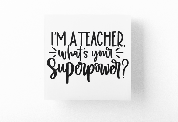 I'm A Teacher Whats Your Superpower Teacher Sticker