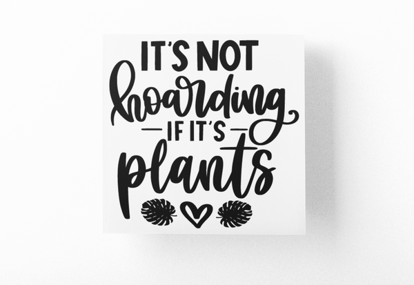 Its Not Hoarding If Its Plants Plant Mom Sticker