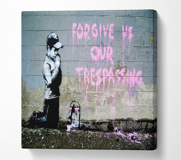 A Square Canvas Print Showing Forgive Us Our Trespassing Square Wall Art