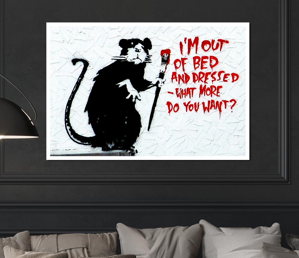 Im Out Of Bed And Dressed What More Do You Want Rat Print Poster Wall Art