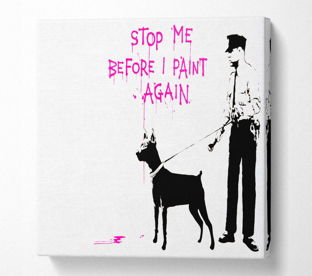A Square Canvas Print Showing Stop Me Before I Paint Again Square Wall Art