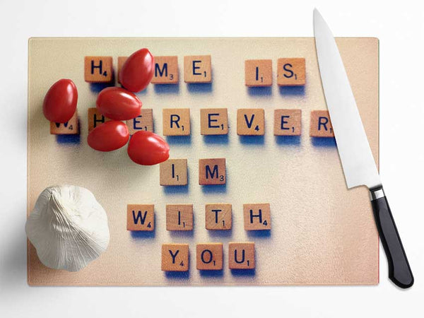 Love Quote Home Is Wherever Im With You Glass Chopping Board