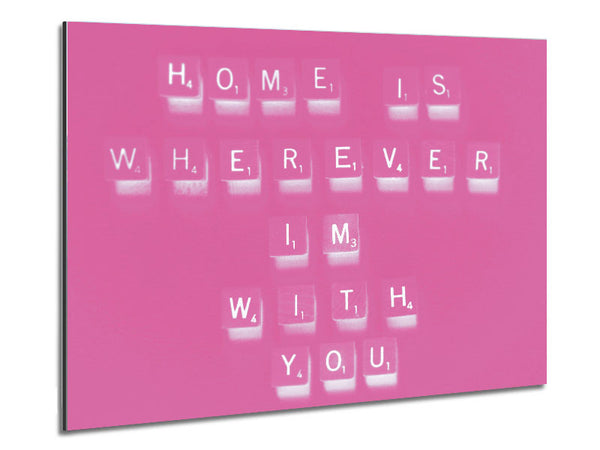 Love Quote Home Is Wherever Im With You Pink Metal Print