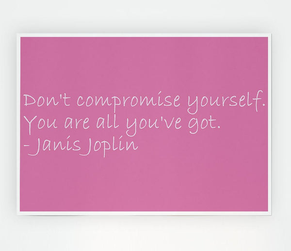 Famous Quote Janis Joplin Dont Compromise Yourself Pink Print Poster Wall Art