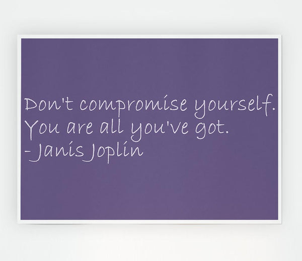 Famous Quote Janis Joplin Dont Compromise Yourself Lilac Print Poster Wall Art