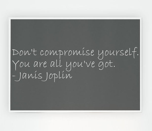 Famous Quote Janis Joplin Dont Compromise Yourself Grey Print Poster Wall Art