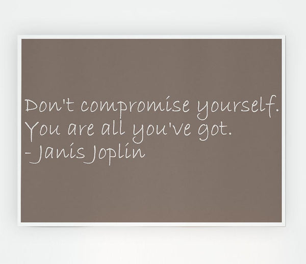 Famous Quote Janis Joplin Dont Compromise Yourself Beige Print Poster Wall Art