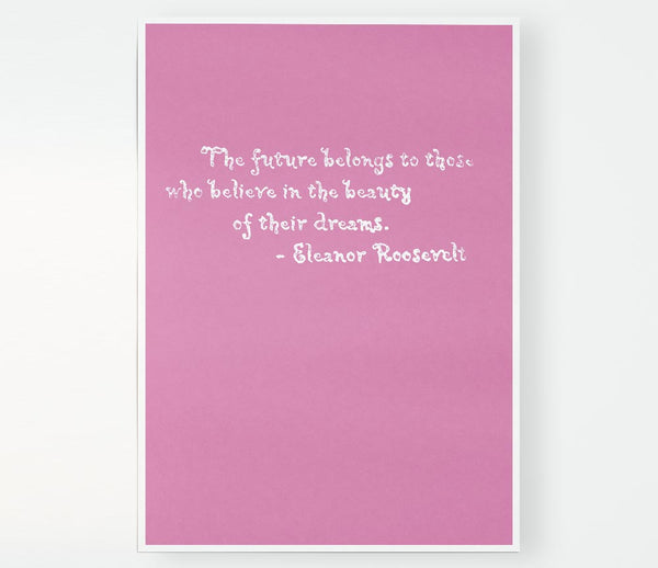 Famous Quote Eleanor Roosevelt The Future Belongs To Those Pink Print Poster Wall Art