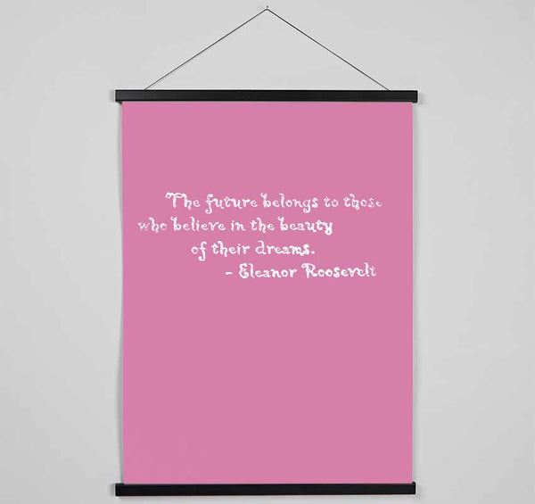 Famous Quote Eleanor Roosevelt The Future Belongs To Those Pink Hanging Poster - Wallart-Direct UK