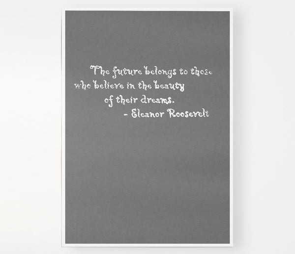 Famous Quote Eleanor Roosevelt The Future Belongs To Those Grey Print Poster Wall Art