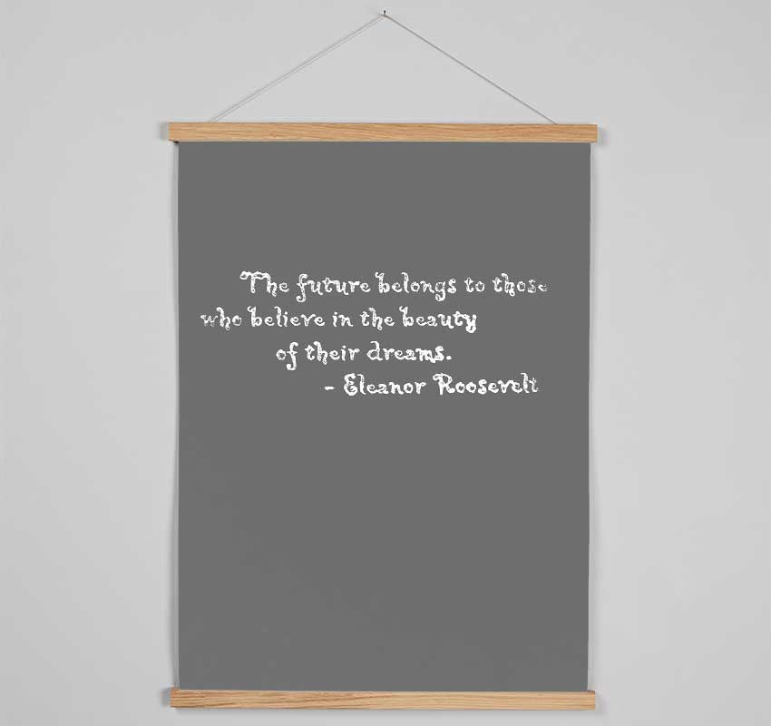 Famous Quote Eleanor Roosevelt The Future Belongs To Those Grey Hanging Poster - Wallart-Direct UK