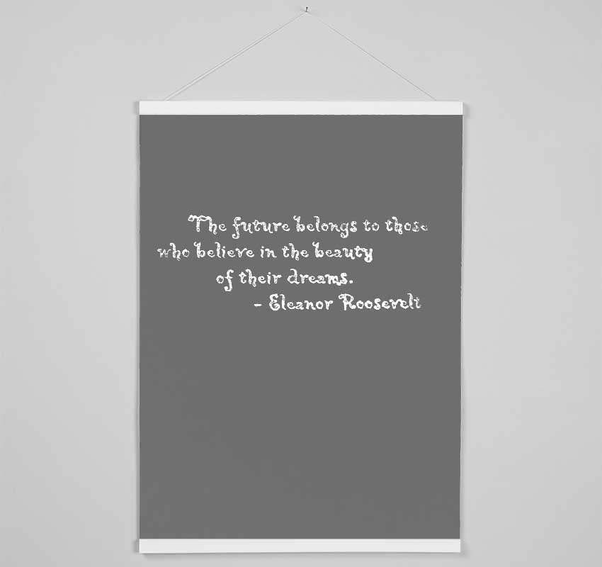 Famous Quote Eleanor Roosevelt The Future Belongs To Those Grey Hanging Poster - Wallart-Direct UK