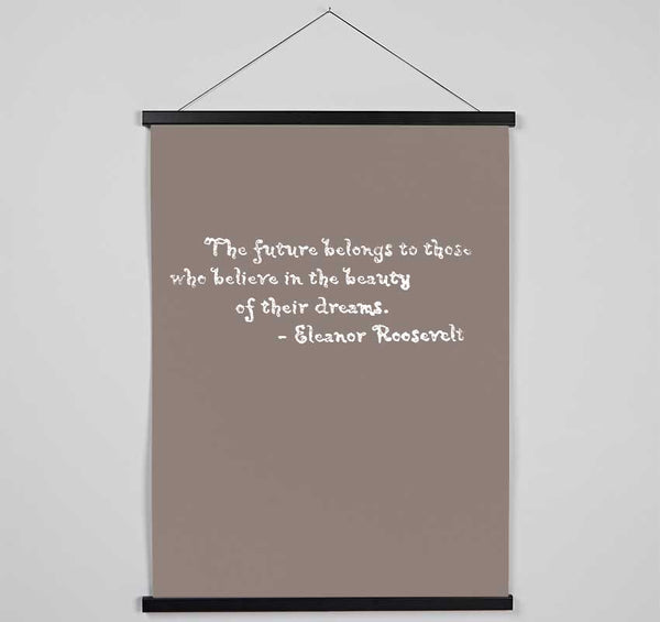 Famous Quote Eleanor Roosevelt The Future Belongs To Those Beige Hanging Poster - Wallart-Direct UK
