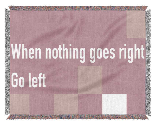 Funny Quote When Nothing Goes Right Pink Woven Blanket