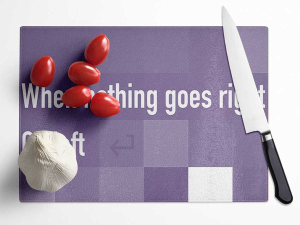 Funny Quote When Nothing Goes Right Lilac Glass Chopping Board