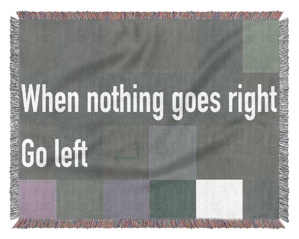 Funny Quote When Nothing Goes Right Grey Woven Blanket