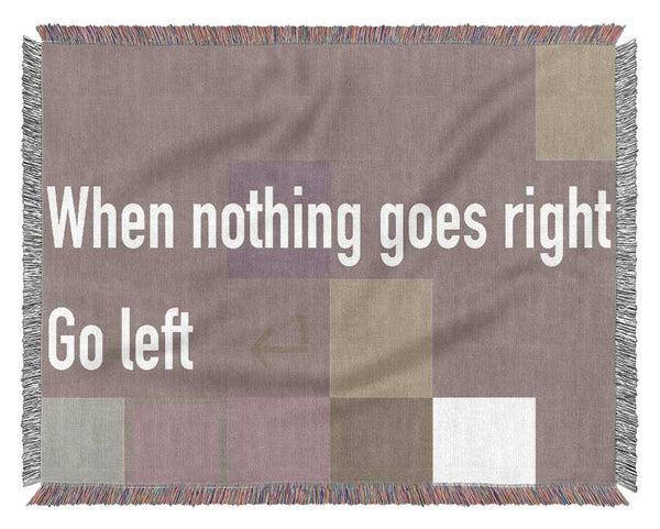 Funny Quote When Nothing Goes Right Beige Woven Blanket