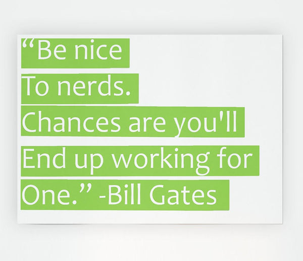 Funny Quote Bill Gates Be Nice To Nerds Lime Green Print Poster Wall Art