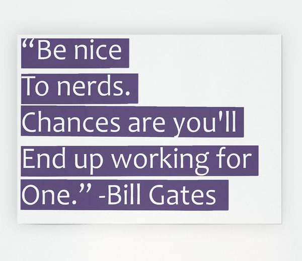 Funny Quote Bill Gates Be Nice To Nerds Lilac Print Poster Wall Art