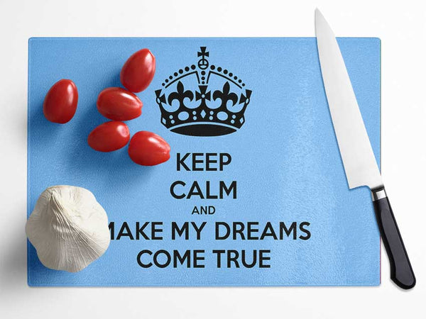 Keep Calm Make Your Dreams Come True Glass Chopping Board
