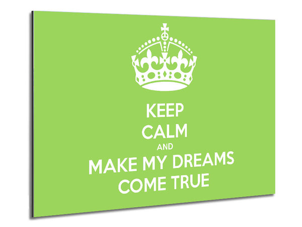 Keep Calm Make Your Dreams Come True Lime Green Metal Print
