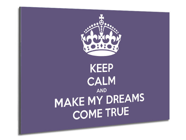 Keep Calm Make Your Dreams Come True Lilac Metal Print