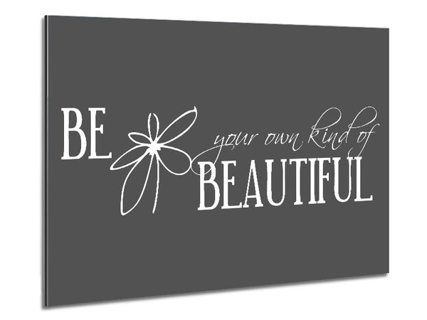 Be Your Own Kind Grey Metal Print