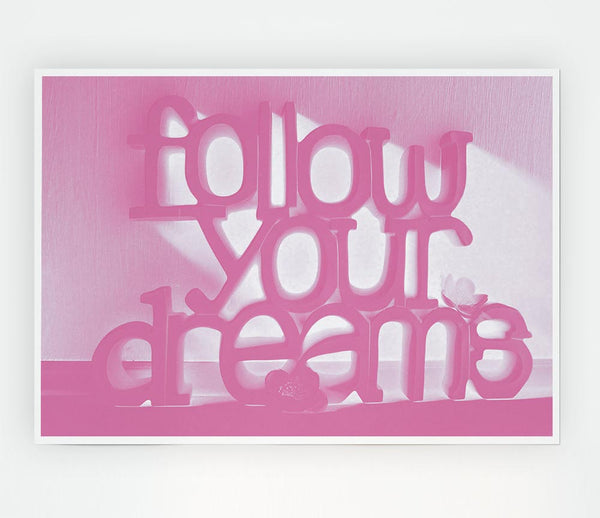 Follow Your Dreams Pink Print Poster Wall Art