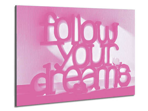 Follow Your Dreams Pink Metal Print