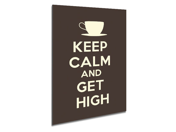 Keep Calm Get High Metal Print