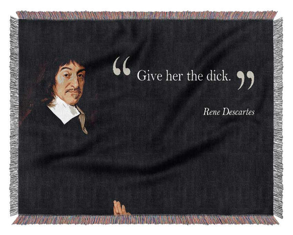 Funny Quote Rene Descartes Give Her The Woven Blanket
