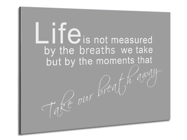 Life Is Not Measured Grey White Metal Print