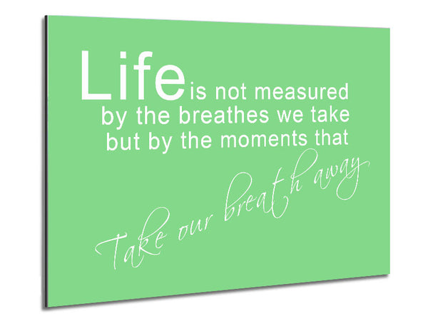 Life Is Not Measured Green Metal Print