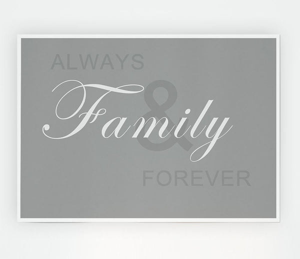 Family Quote Always And Forever Grey White Print Poster Wall Art