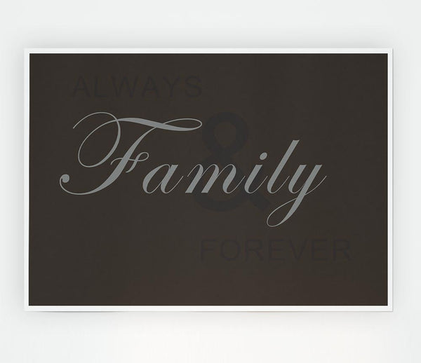 Family Quote Always And Forever Chocolate Print Poster Wall Art