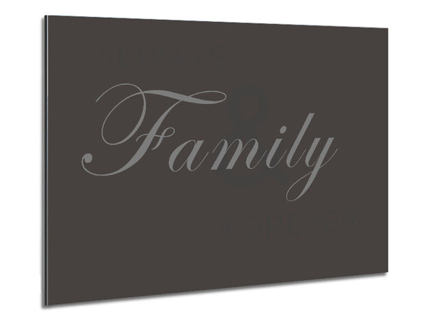 Family Quote Always And Forever Chocolate Metal Print