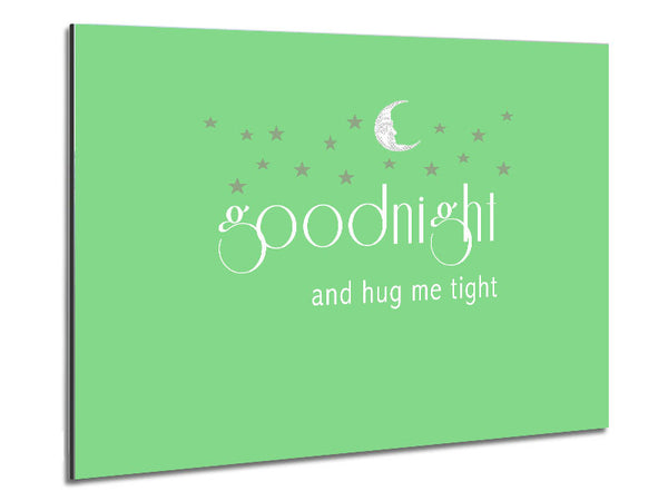 Boys room Quote Good Night And Hug Me Tight Green Metal Print