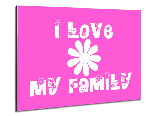 I Love My Family Vivid Pink Metal Print