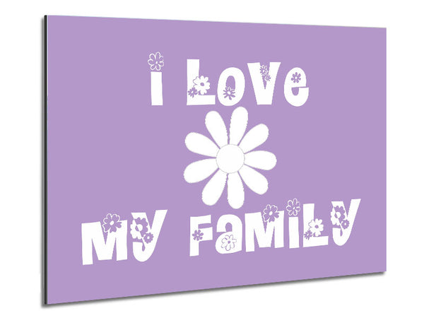 Love Quote I Love My Family Lilac Metal Print